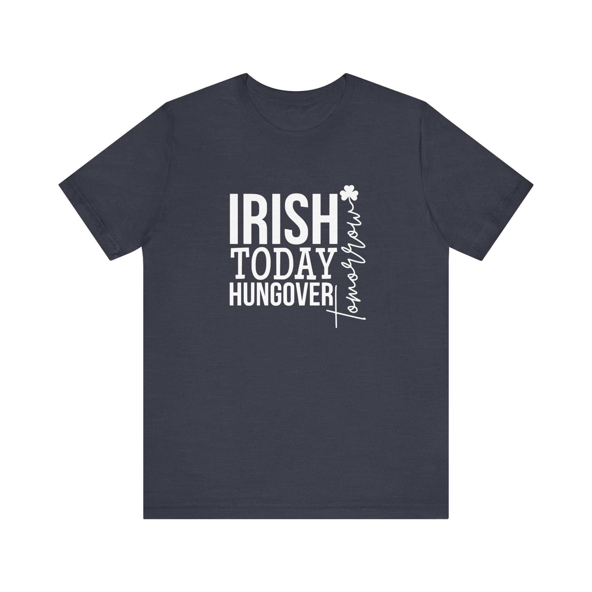Irish Today, Hungover Tomorrow T-Shirt