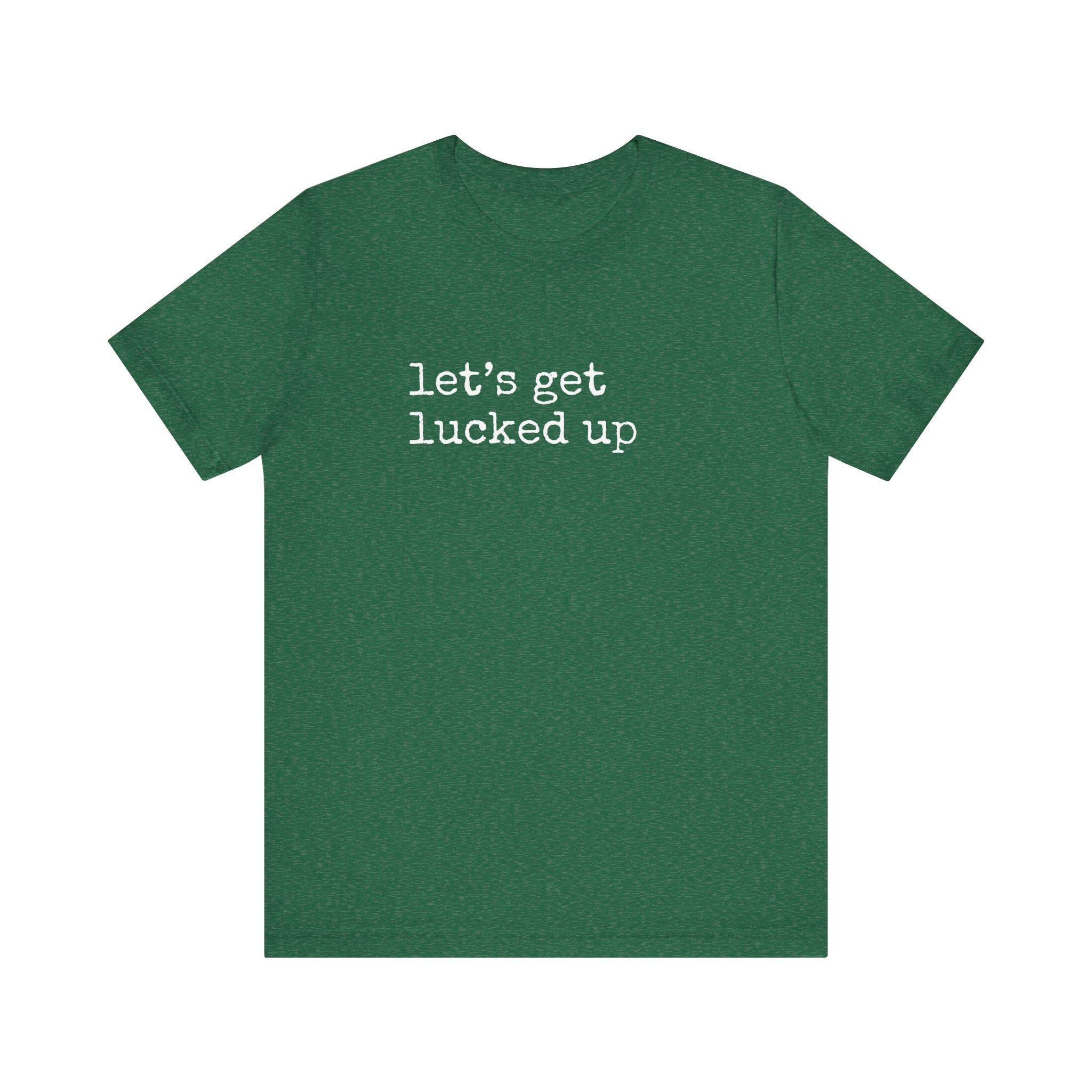 Let's Get Lucked Up T-Shirt