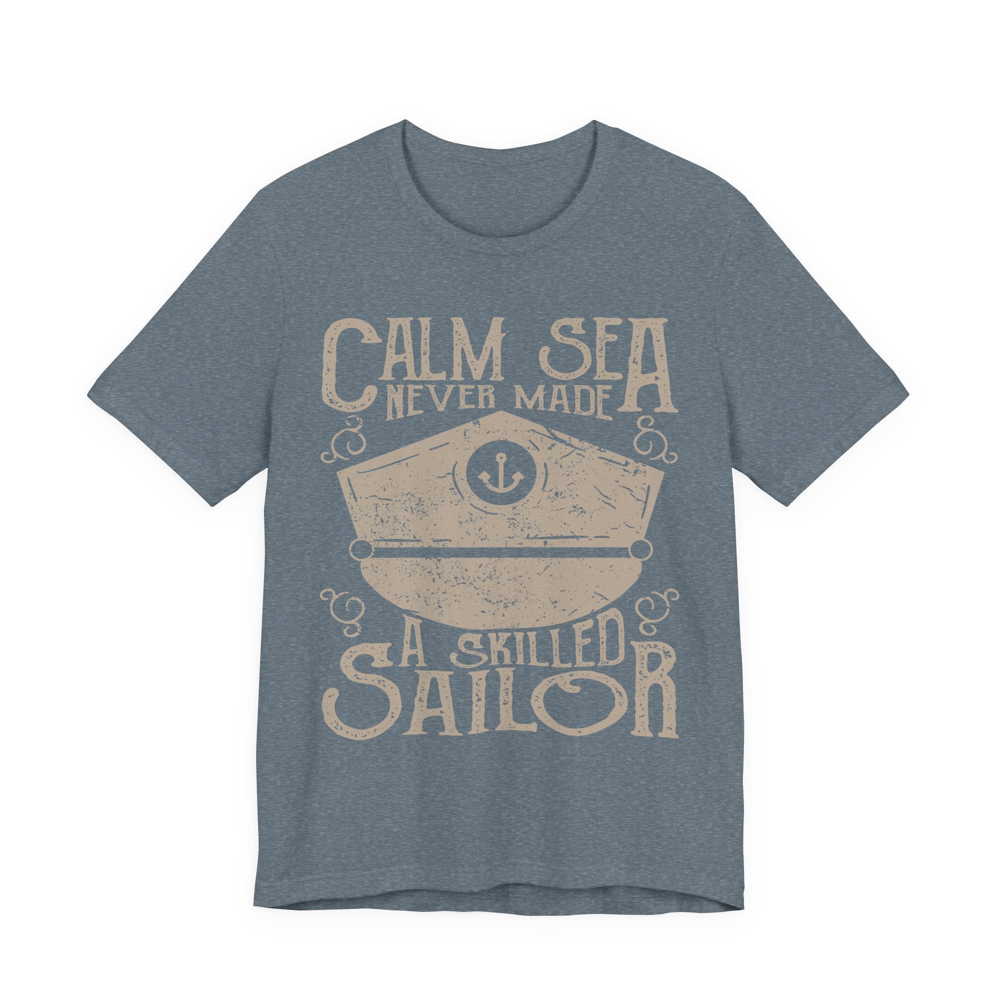 Calm Sea Never Made a Skilled Sailor T-Shirt