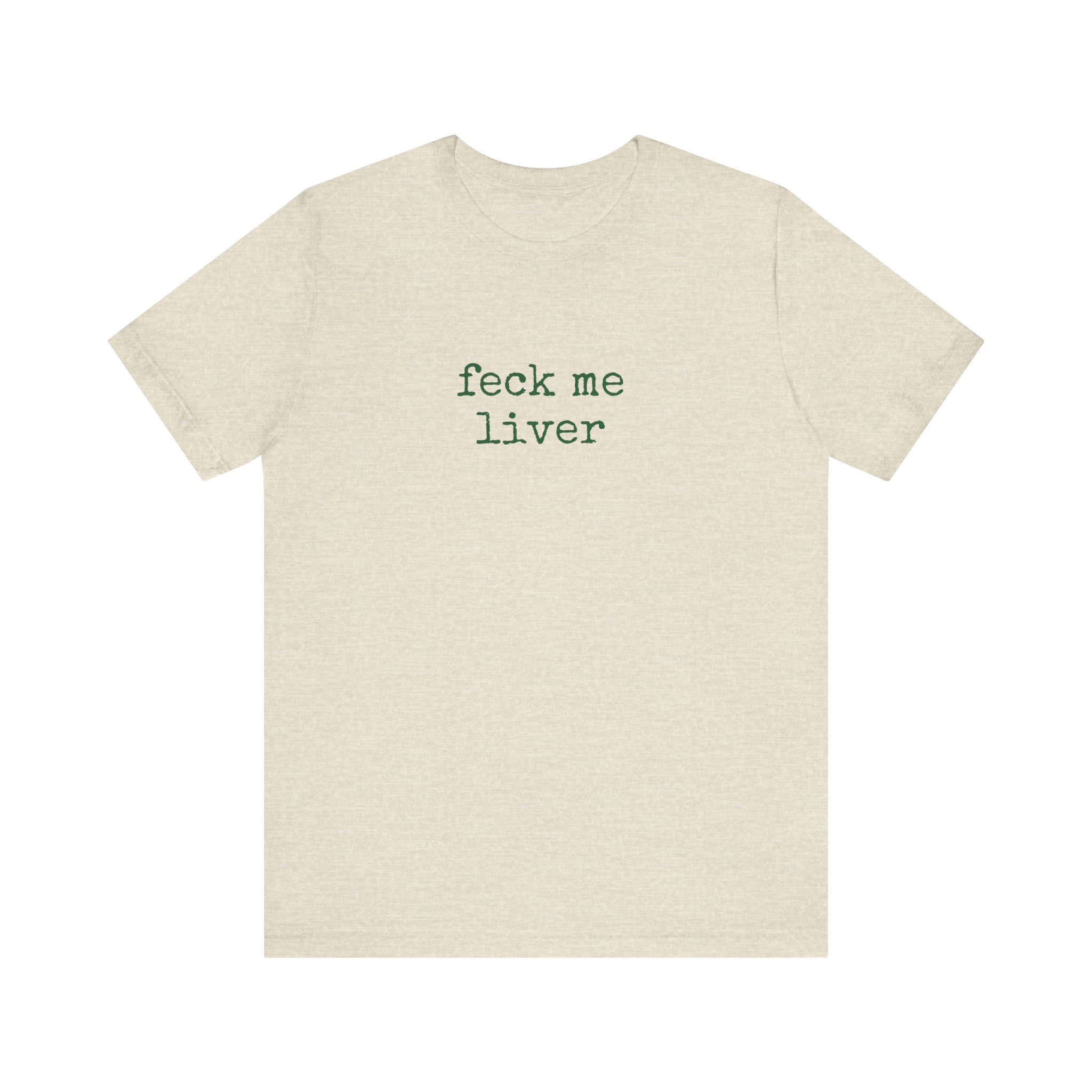 Feck Me Liver T-Shirt