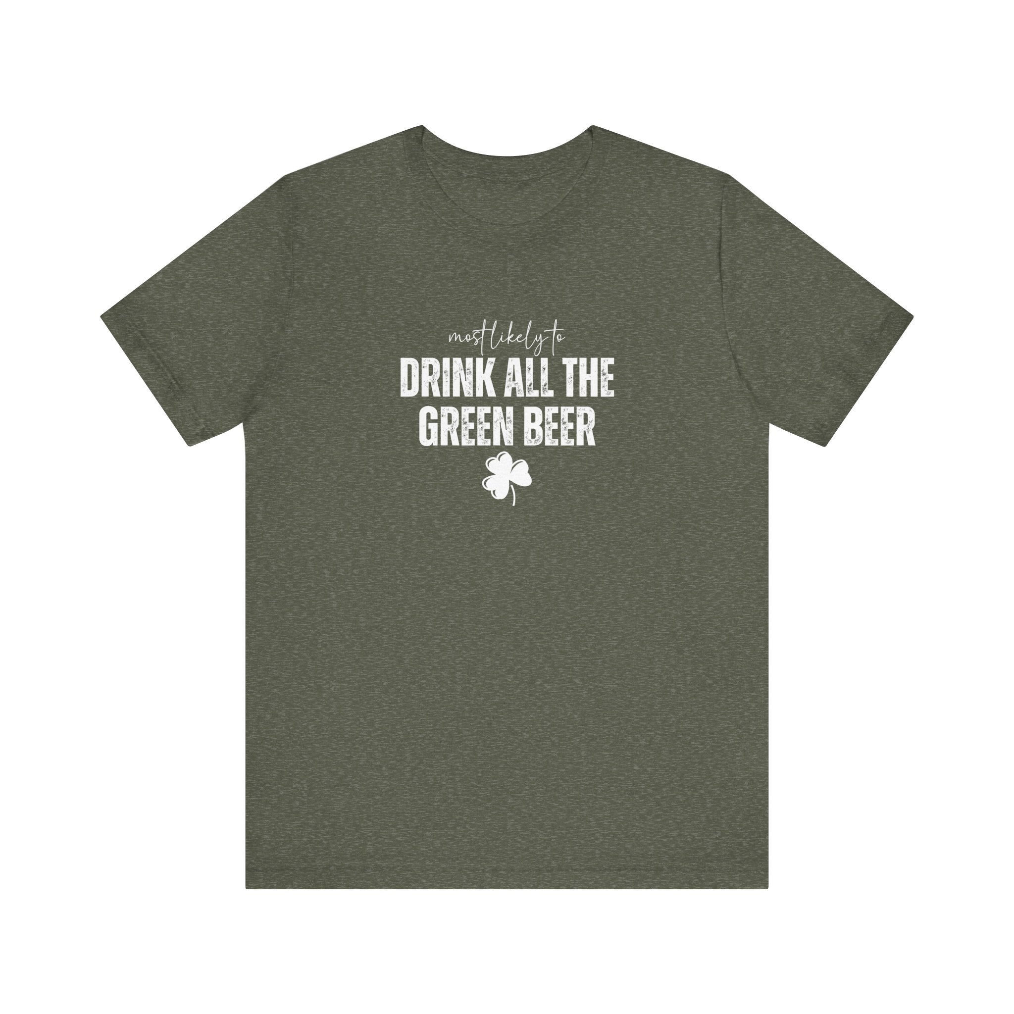 Most likely to 'Drink All the Green Beer' T-Shirt