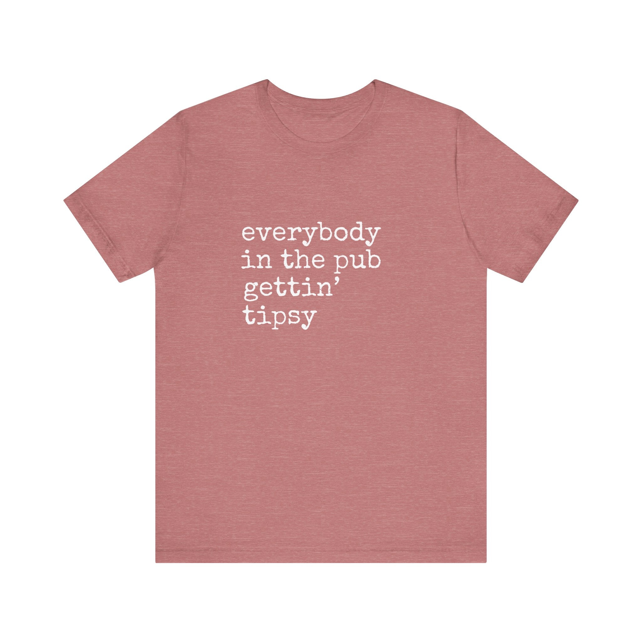 Everybody in the Pub Gettin' Tipsy T-Shirt