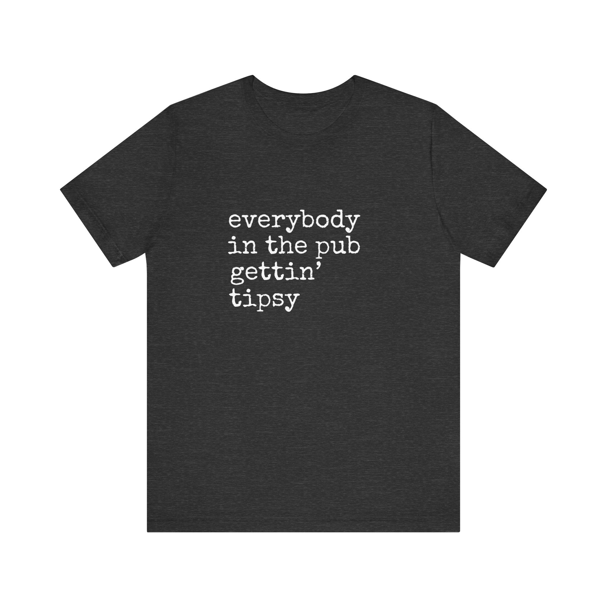 Everybody in the Pub Gettin' Tipsy T-Shirt