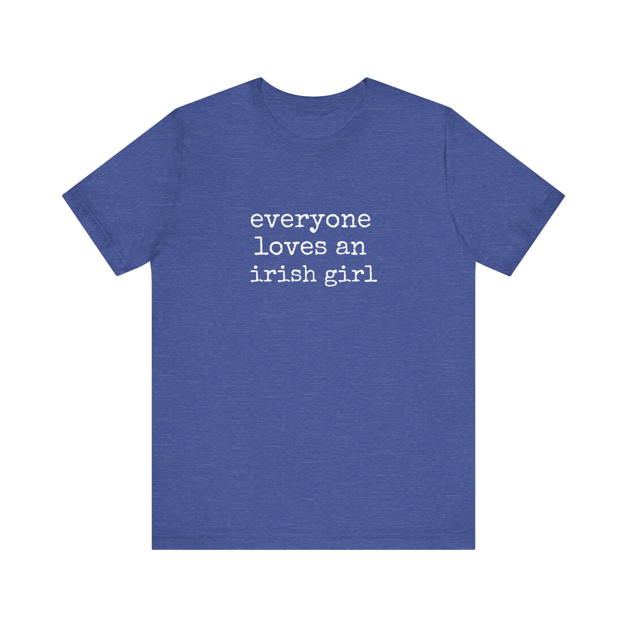 Everyone Loves An Irish Girl T-Shirt