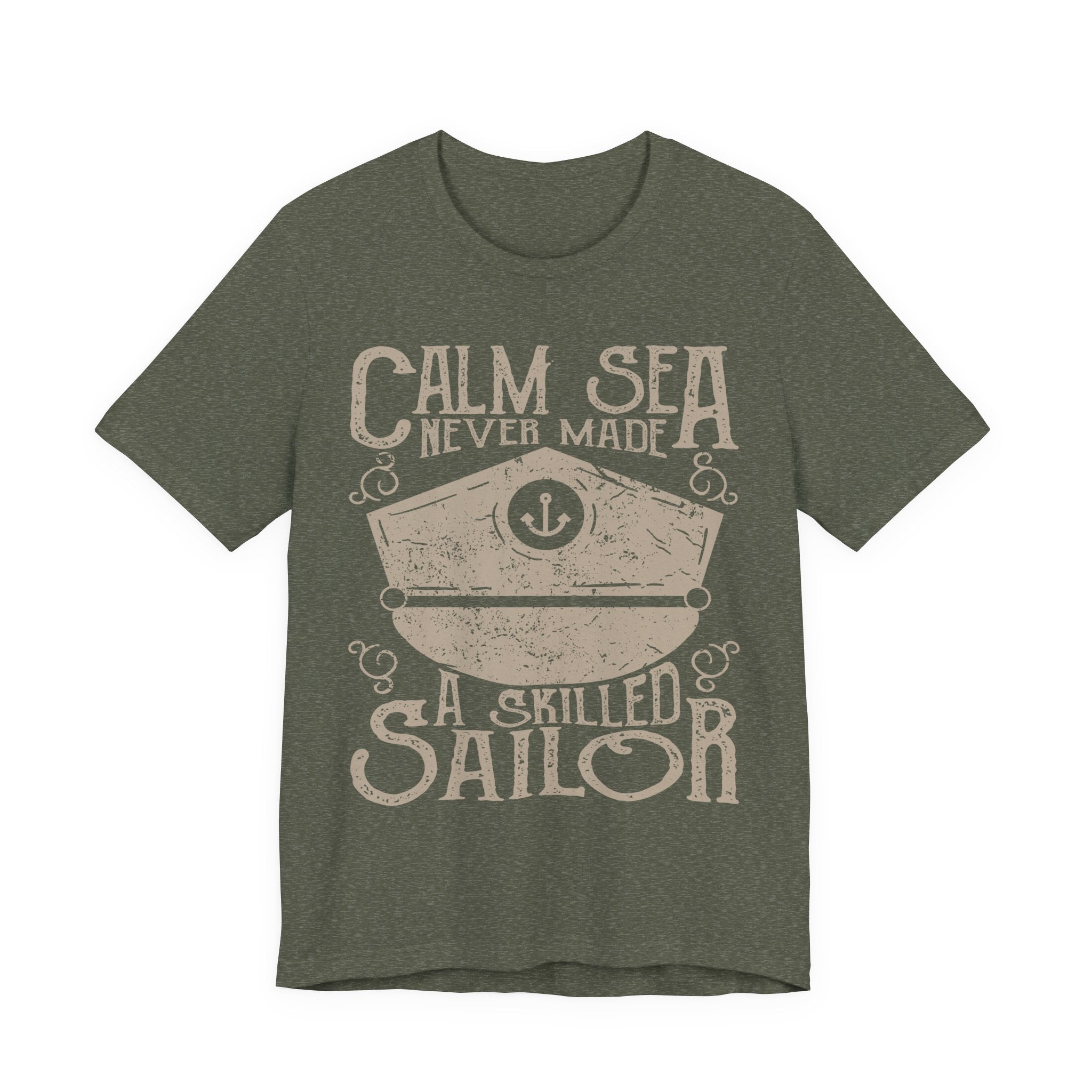 Calm Sea Never Made a Skilled Sailor T-Shirt