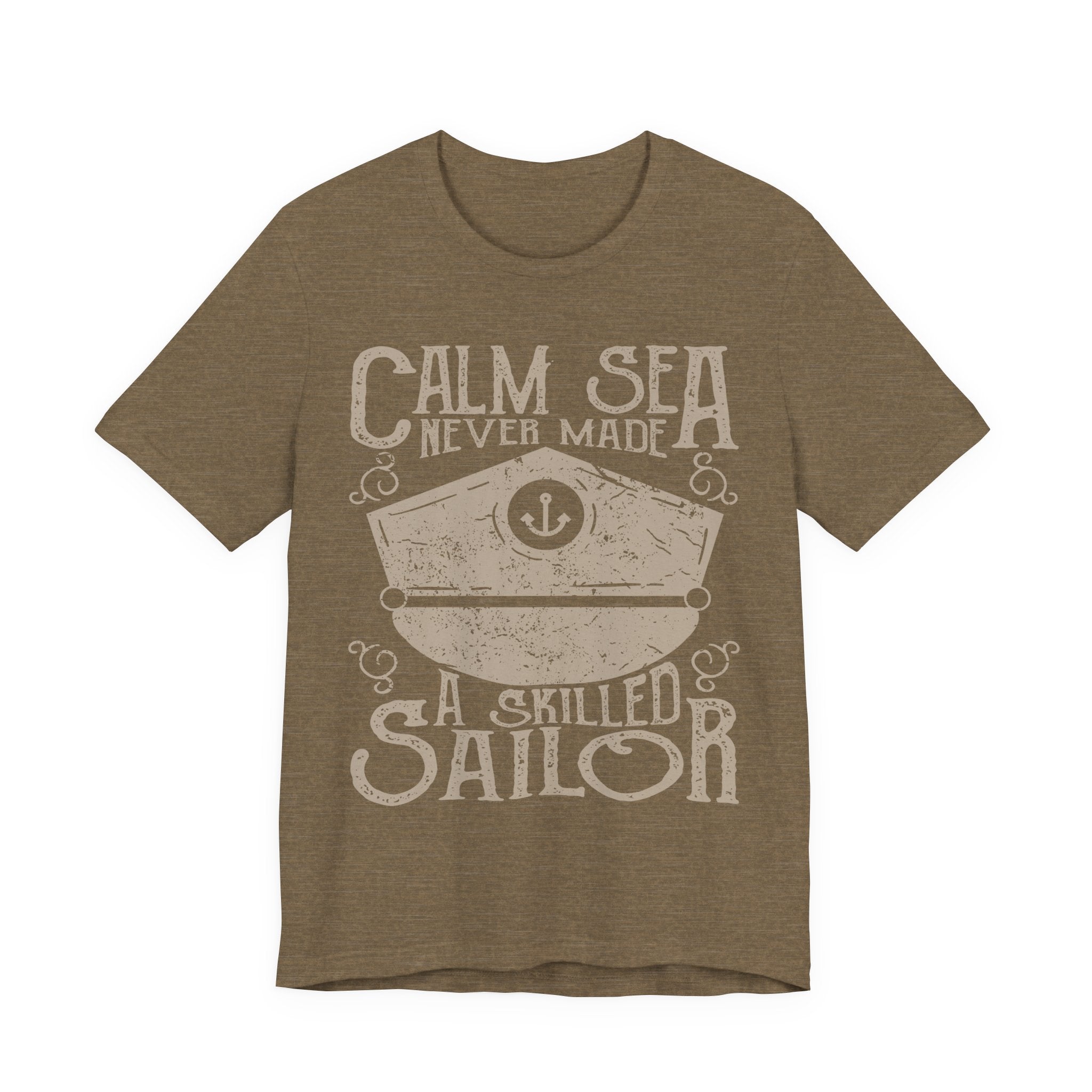 Calm Sea Never Made a Skilled Sailor T-Shirt