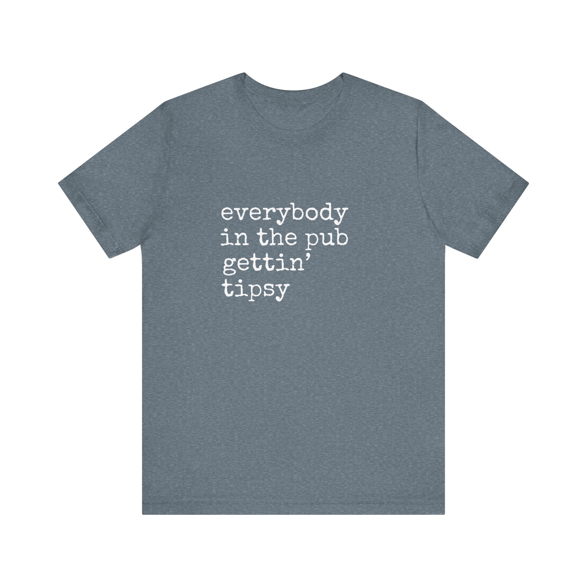 Everybody in the Pub Gettin' Tipsy T-Shirt