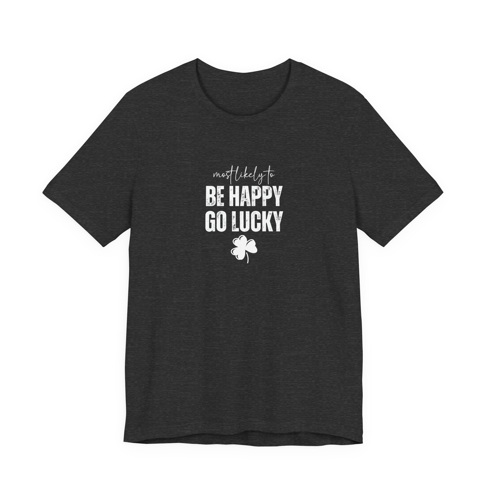 Most likely to 'Be Happy Go Lucky' T-Shirt