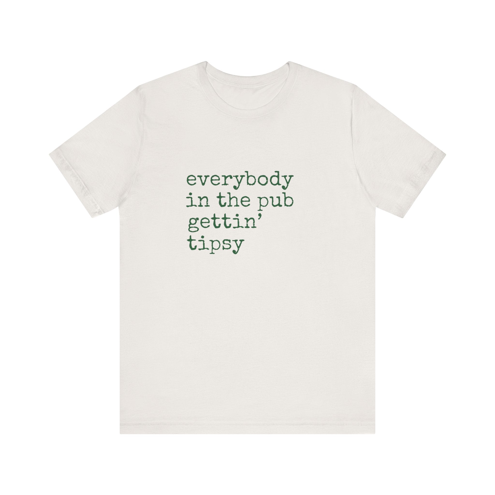 Everybody in the Pub Gettin' Tipsy T-Shirt