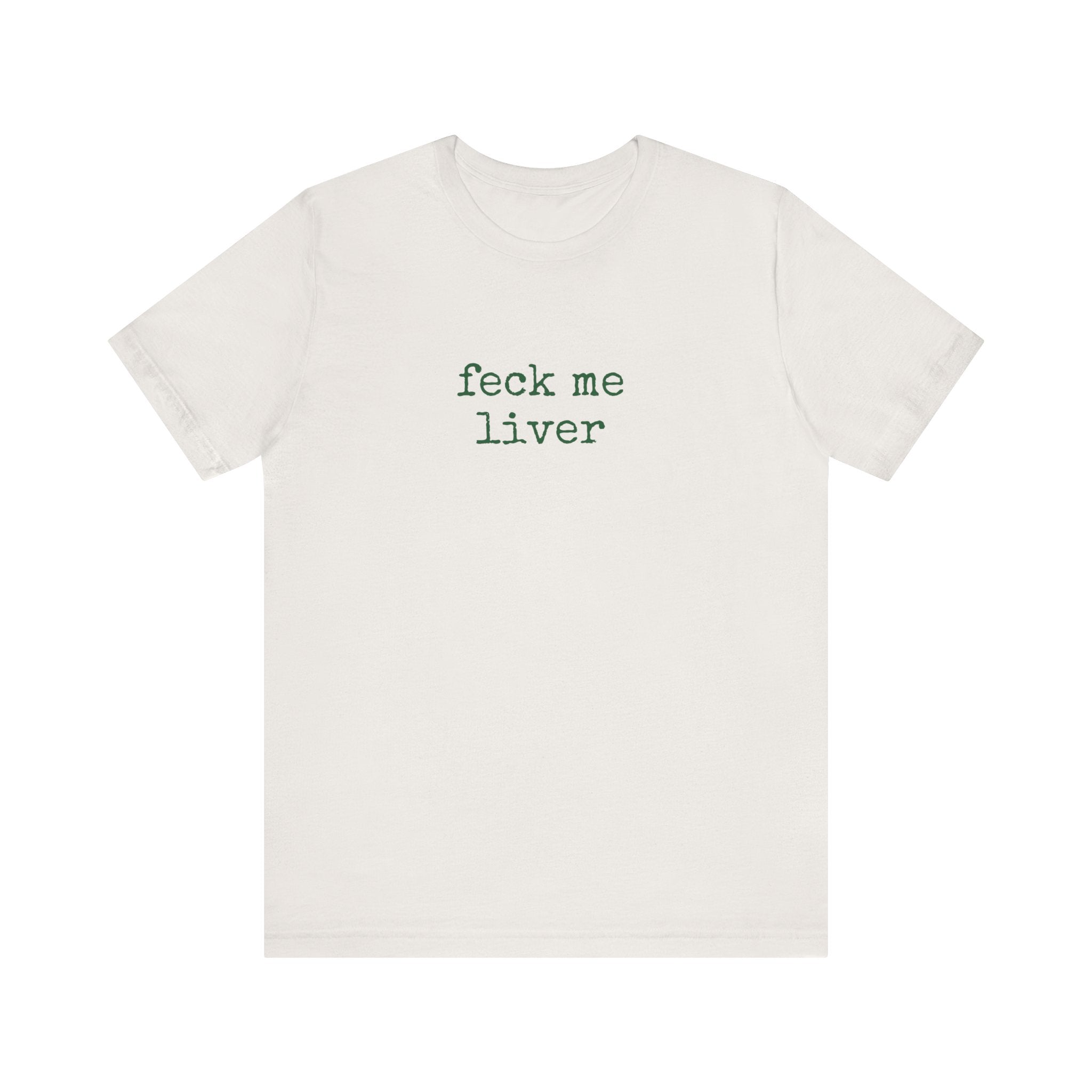 Feck Me Liver T-Shirt