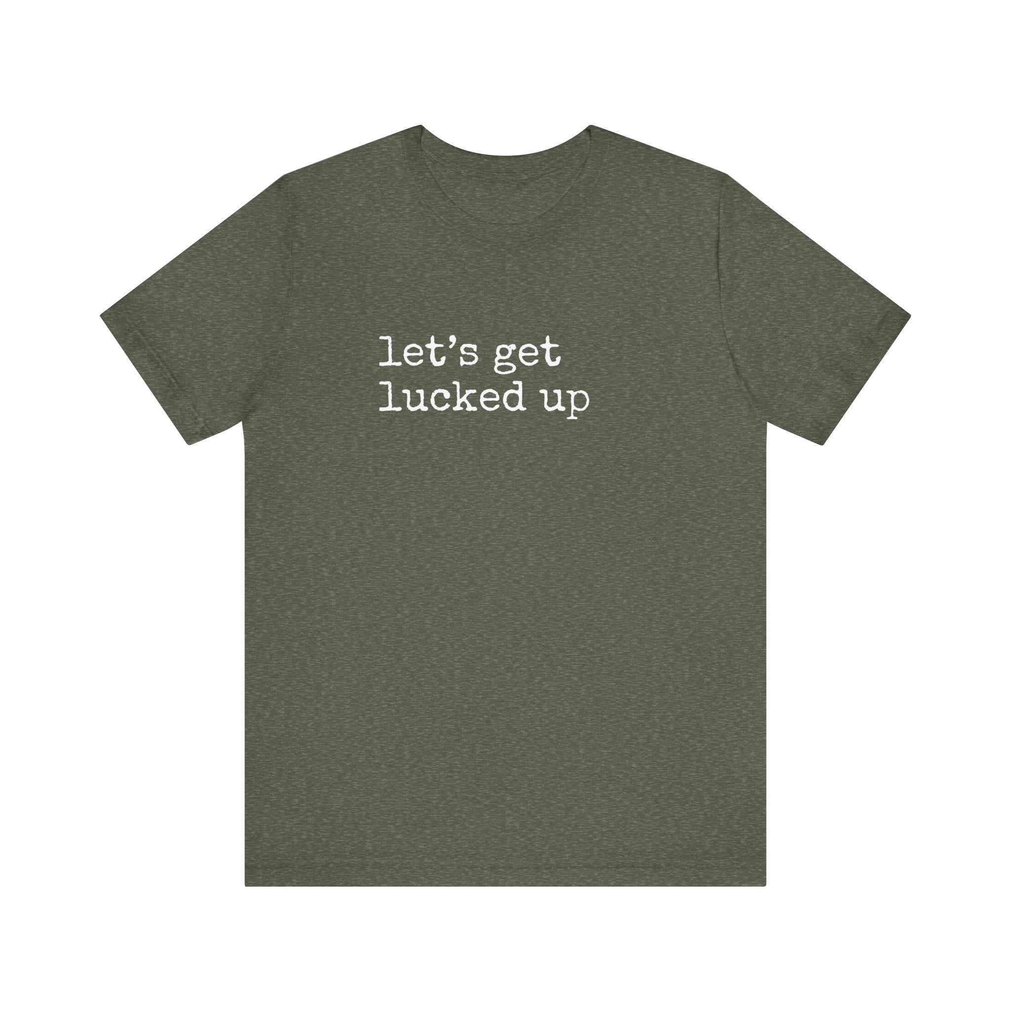Let's Get Lucked Up T-Shirt
