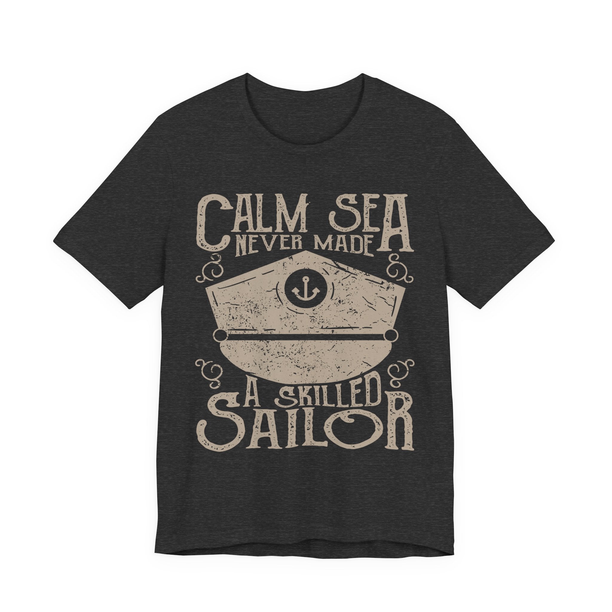 Calm Sea Never Made a Skilled Sailor T-Shirt