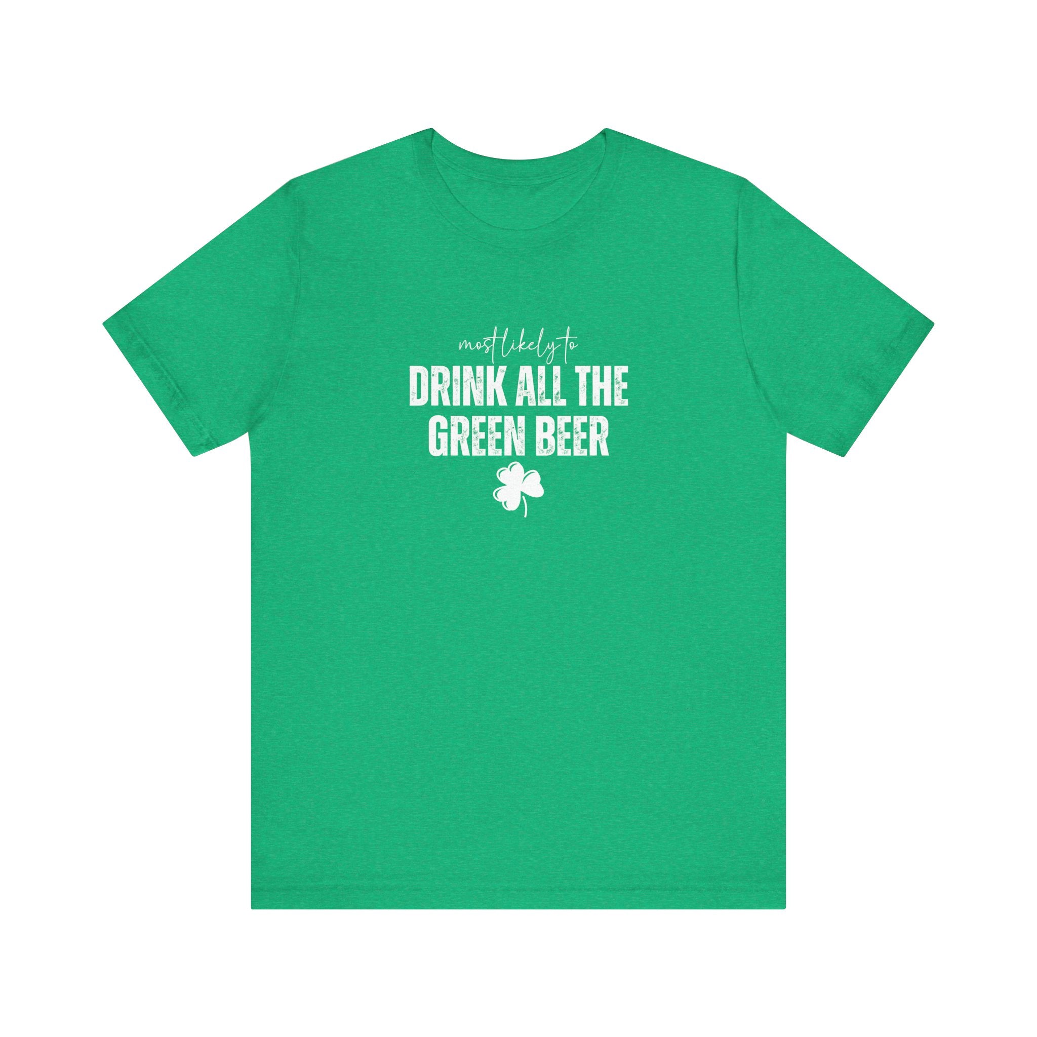 Most likely to 'Drink All the Green Beer' T-Shirt