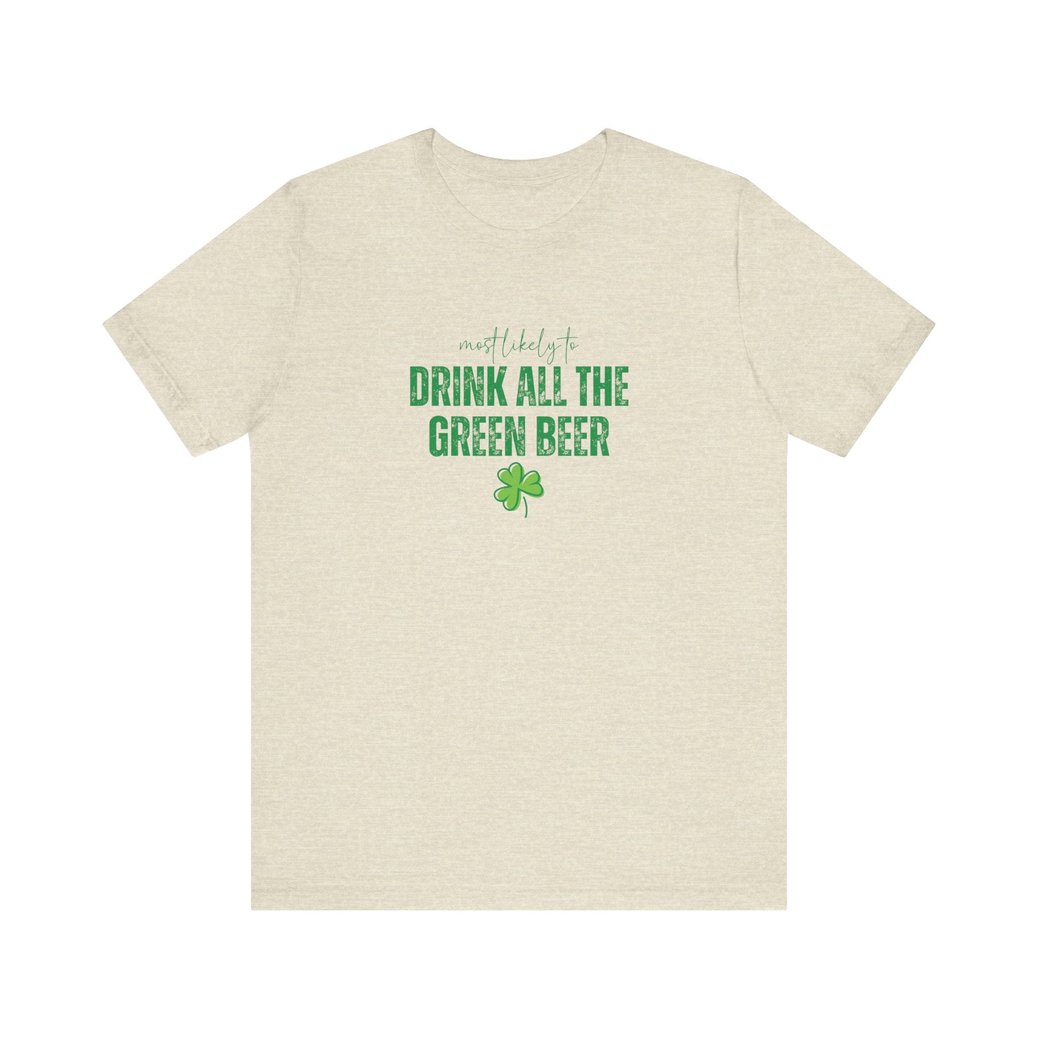Most likely to 'Drink All the Green Beer' T-Shirt