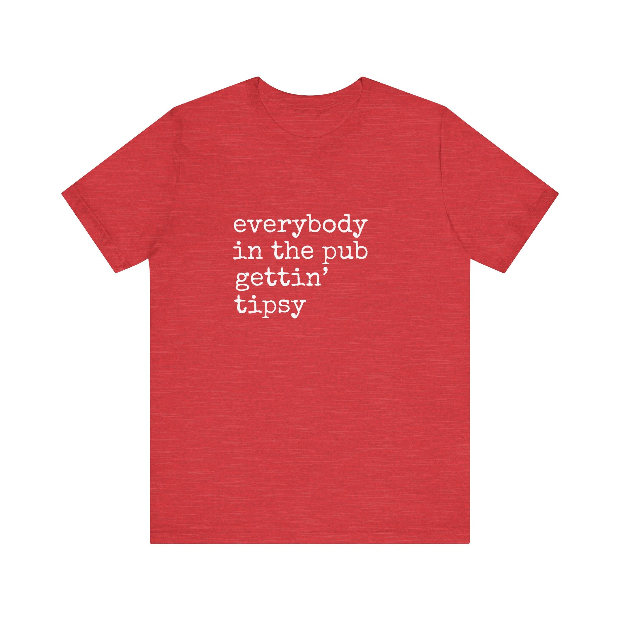 Everybody in the Pub Gettin' Tipsy T-Shirt