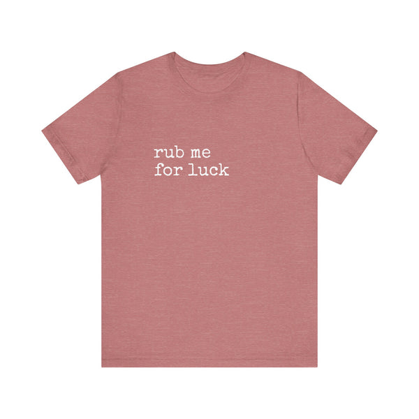 Rub Me for Luck T-Shirt